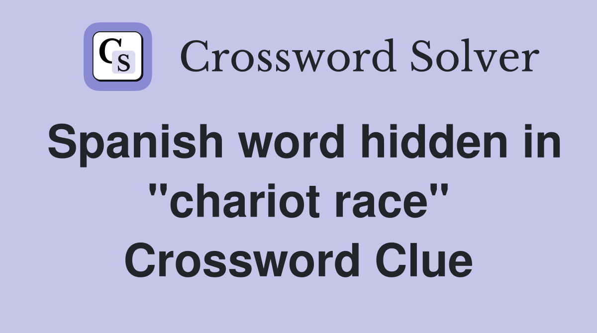 Spanish word hidden in "chariot race" Crossword Clue