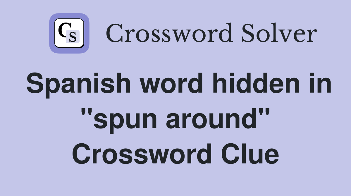 Spanish word hidden in "spun around" Crossword Clue