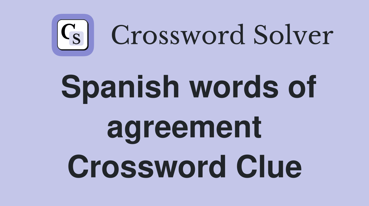 Spanish words of agreement Crossword Clue