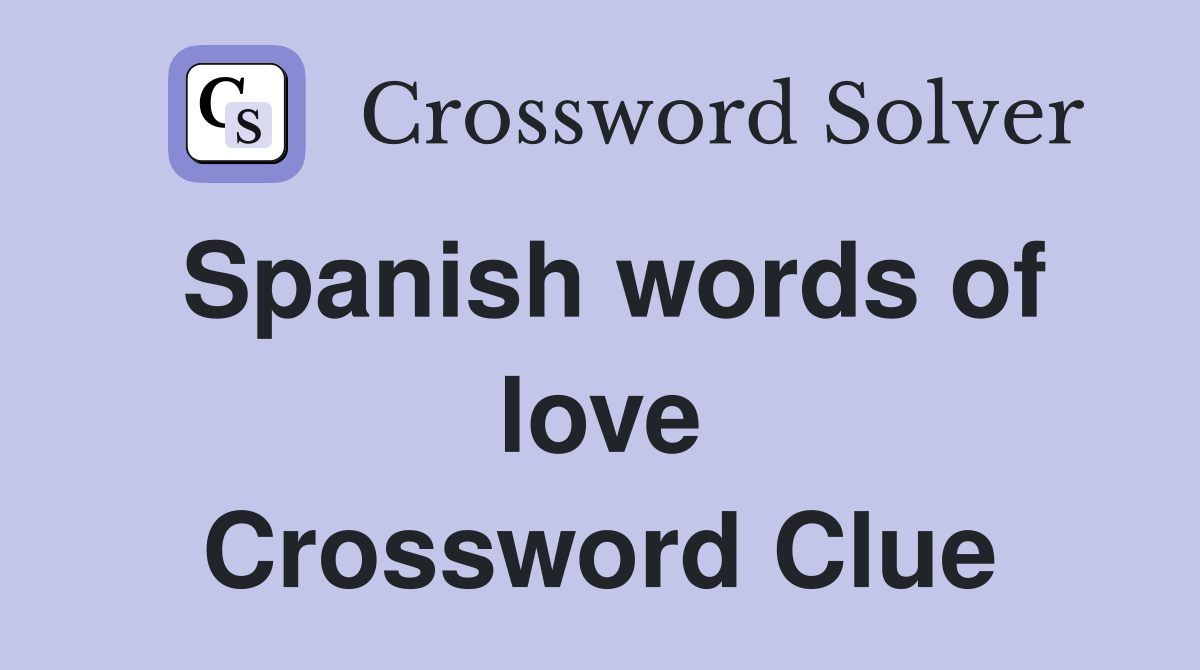 Spanish words of love Crossword Clue