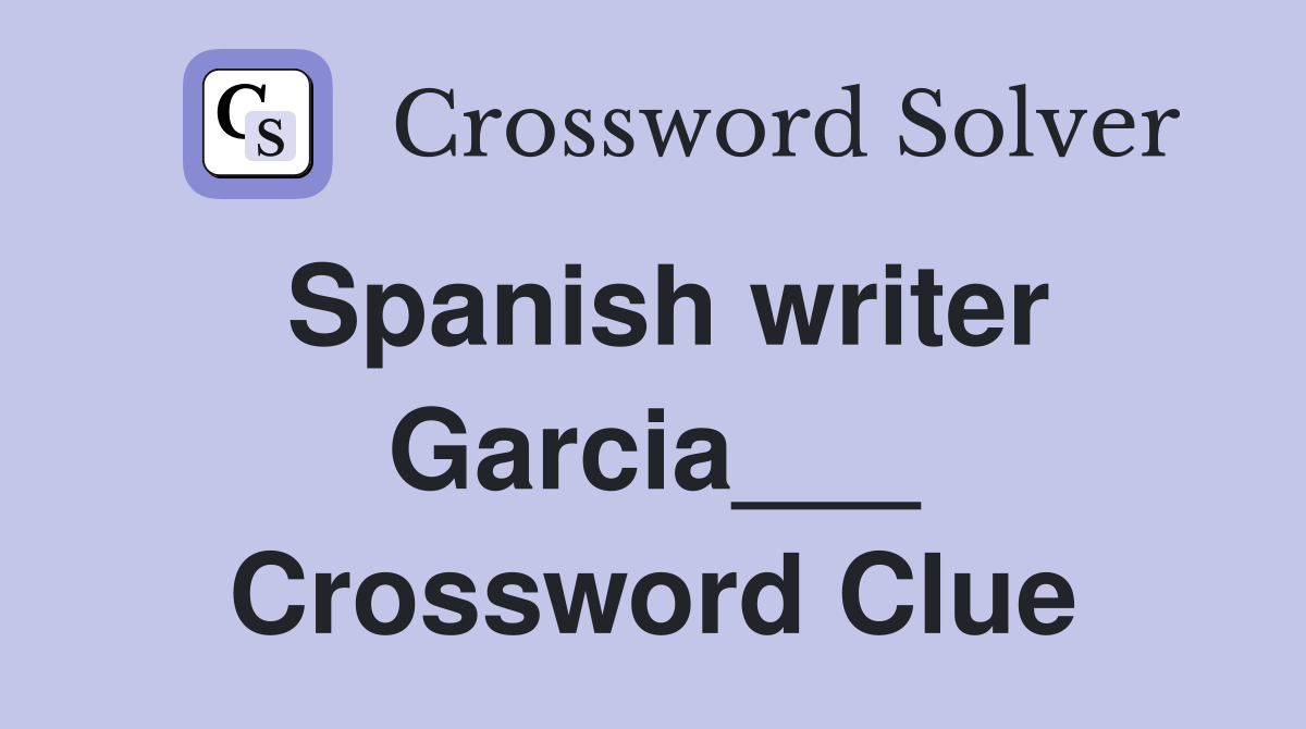 Spanish writer Garcia___ Crossword Clue
