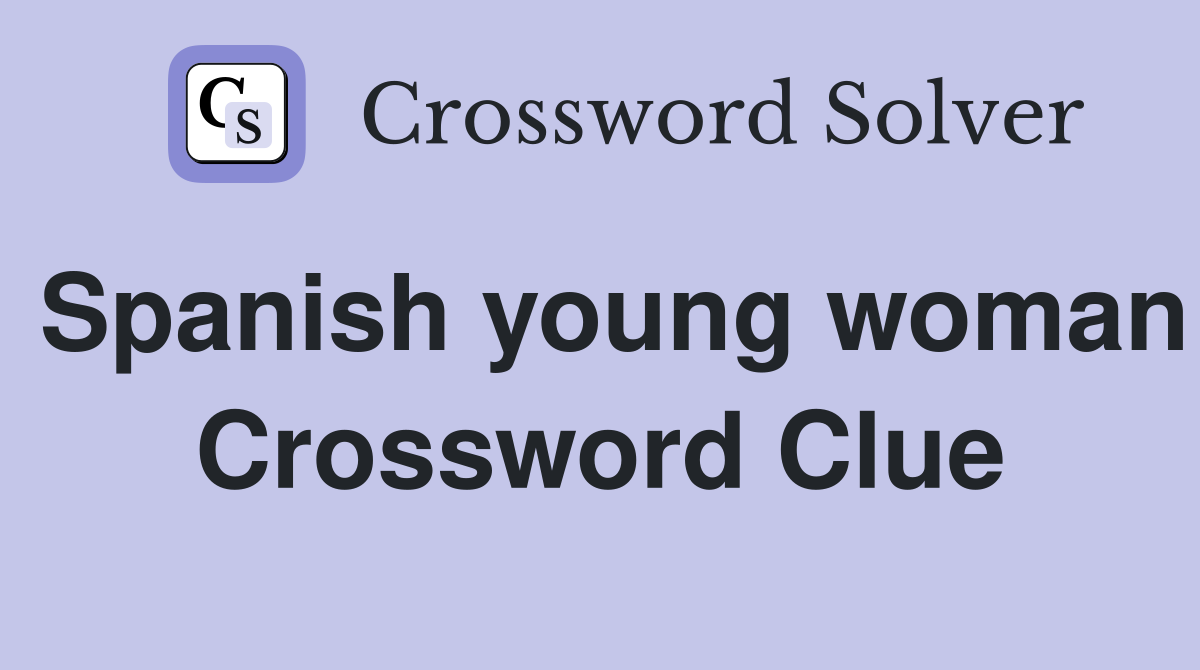 Spanish young woman Crossword Clue