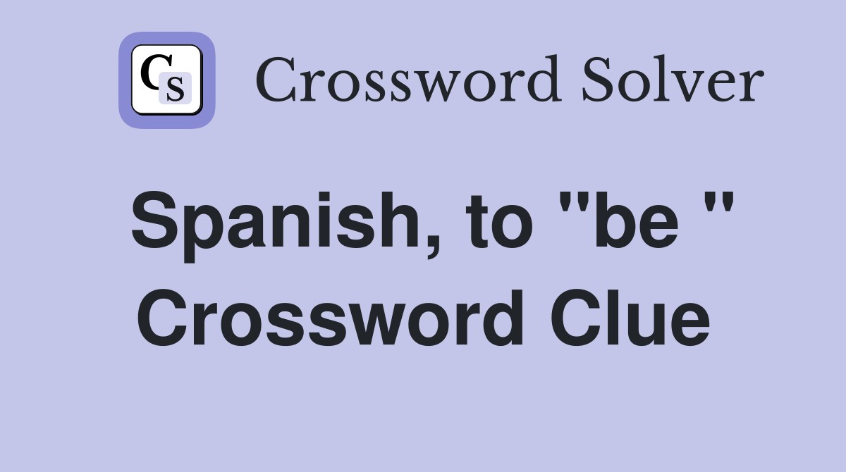 Spanish, to "be " Crossword Clue