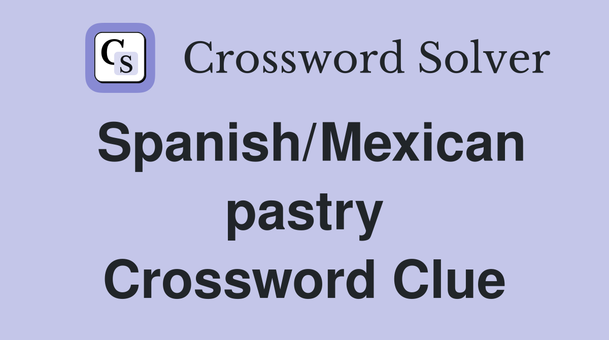 Spanish/Mexican pastry Crossword Clue