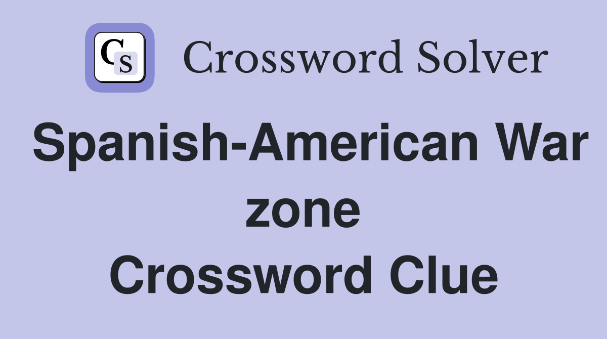 Spanish-American War zone Crossword Clue