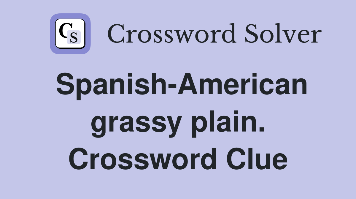 Spanish-American grassy plain. Crossword Clue