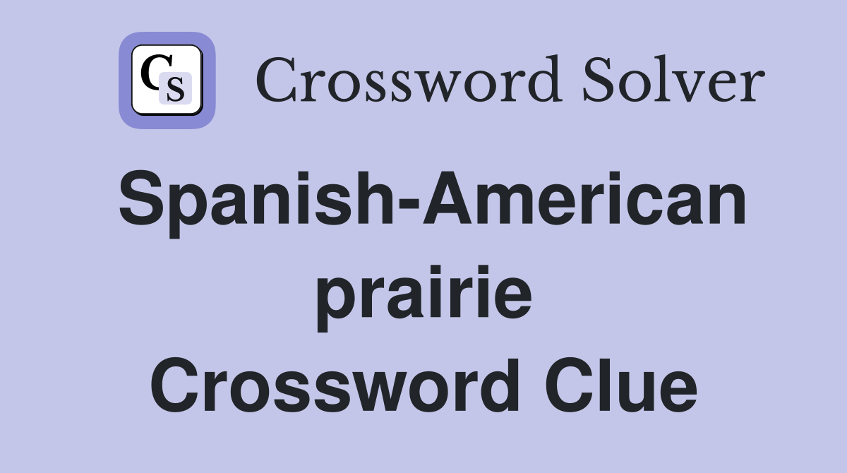 Spanish-American prairie Crossword Clue