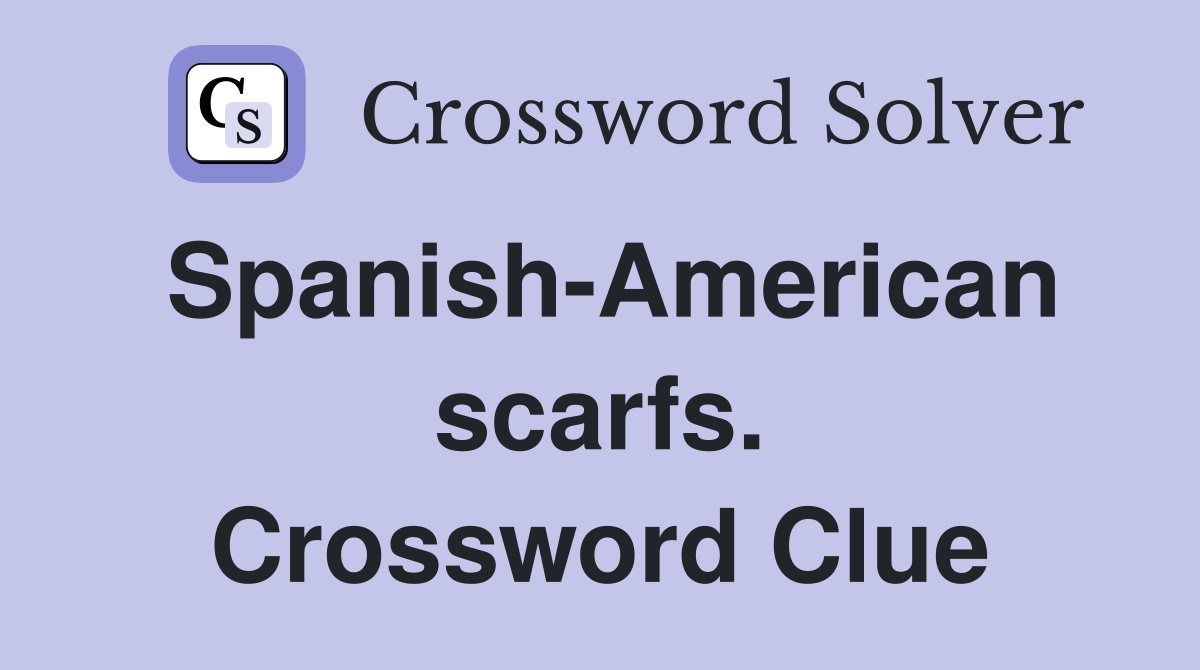 Spanish-American scarfs. Crossword Clue