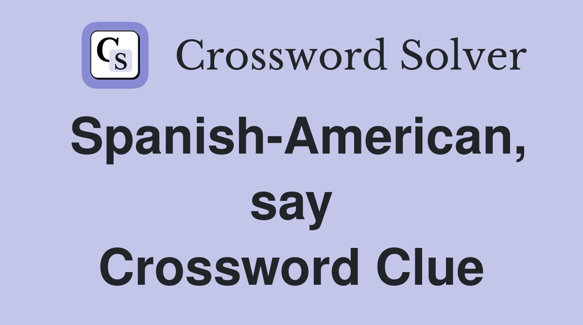 Spanish-American, say Crossword Clue
