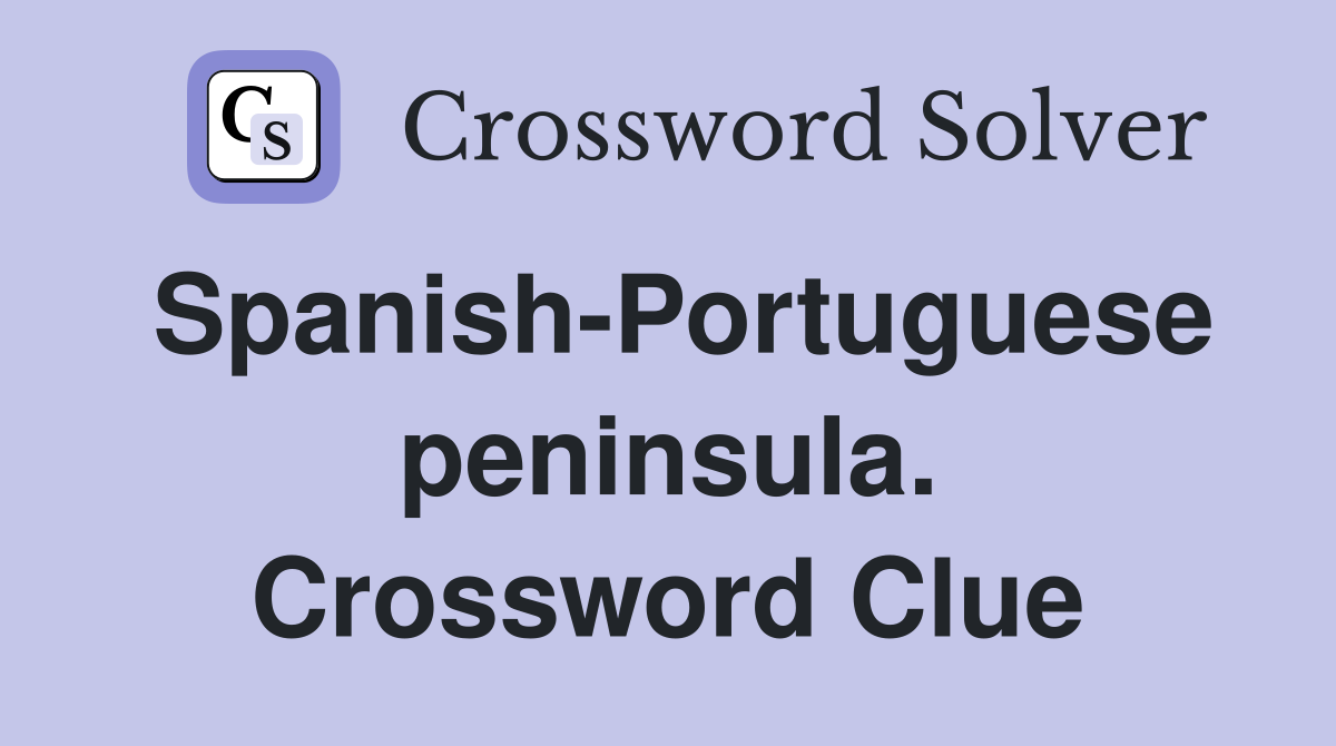 Spanish-Portuguese peninsula. Crossword Clue