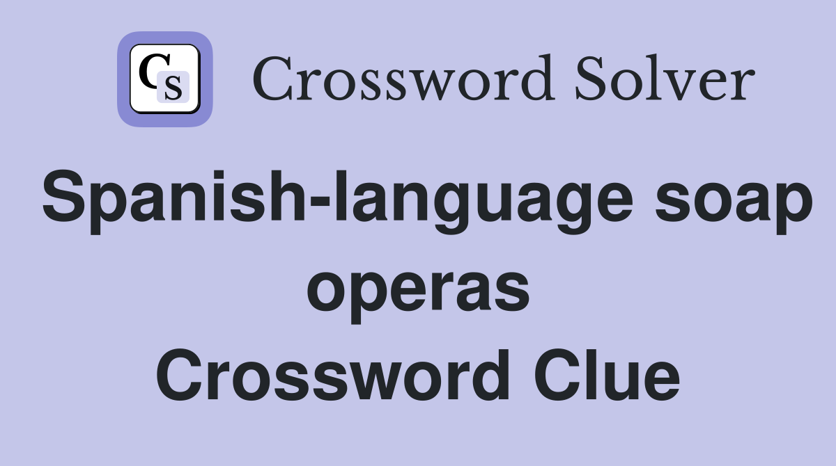Spanish-language soap operas Crossword Clue