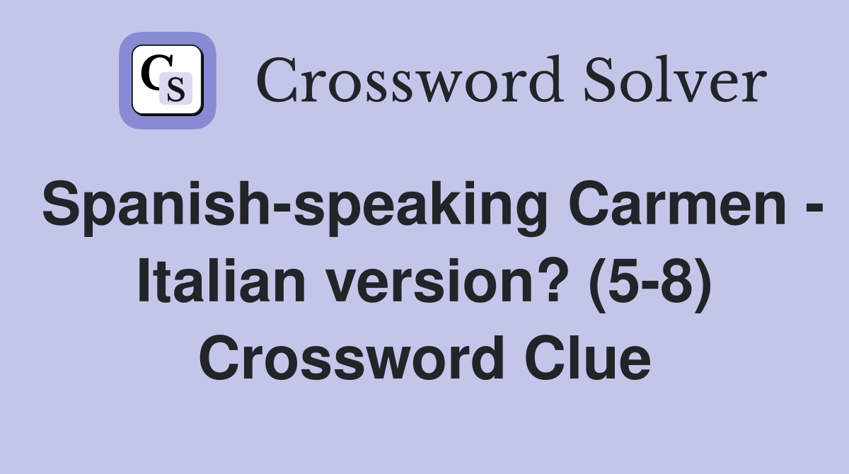 Spanish-speaking Carmen - Italian version? (5-8) Crossword Clue
