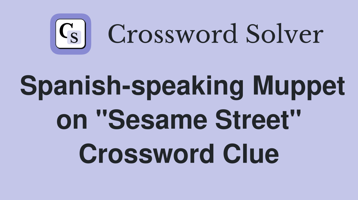 Spanish-speaking Muppet on "Sesame Street" Crossword Clue