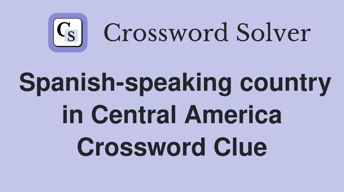 Spanish-speaking country in Central America Crossword Clue
