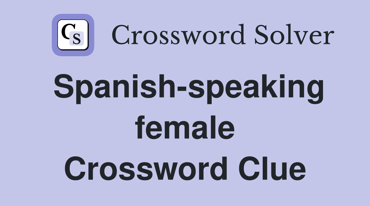 Spanish-speaking female Crossword Clue