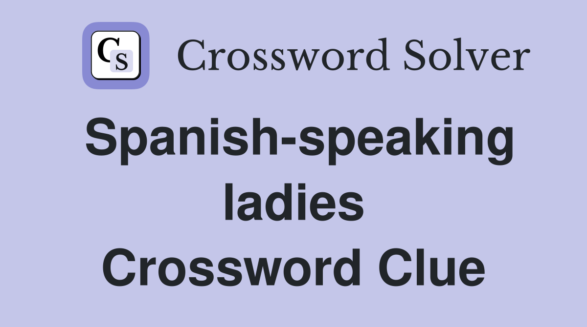 Spanish-speaking ladies Crossword Clue