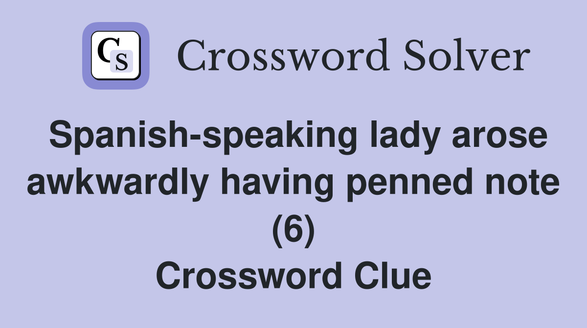 Spanish-speaking lady arose awkwardly having penned note (6) Crossword Clue