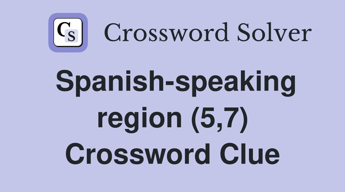 Spanish-speaking region (5,7) Crossword Clue