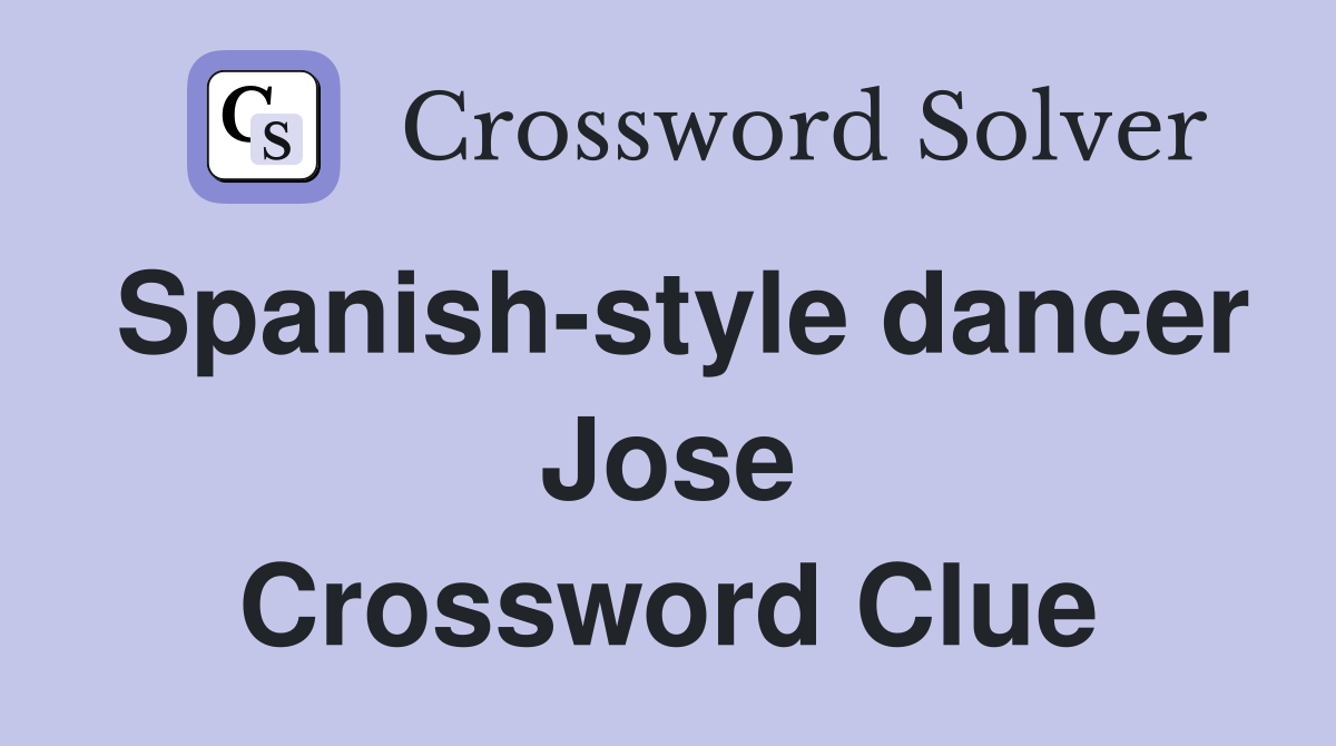 Spanish-style dancer Jose Crossword Clue