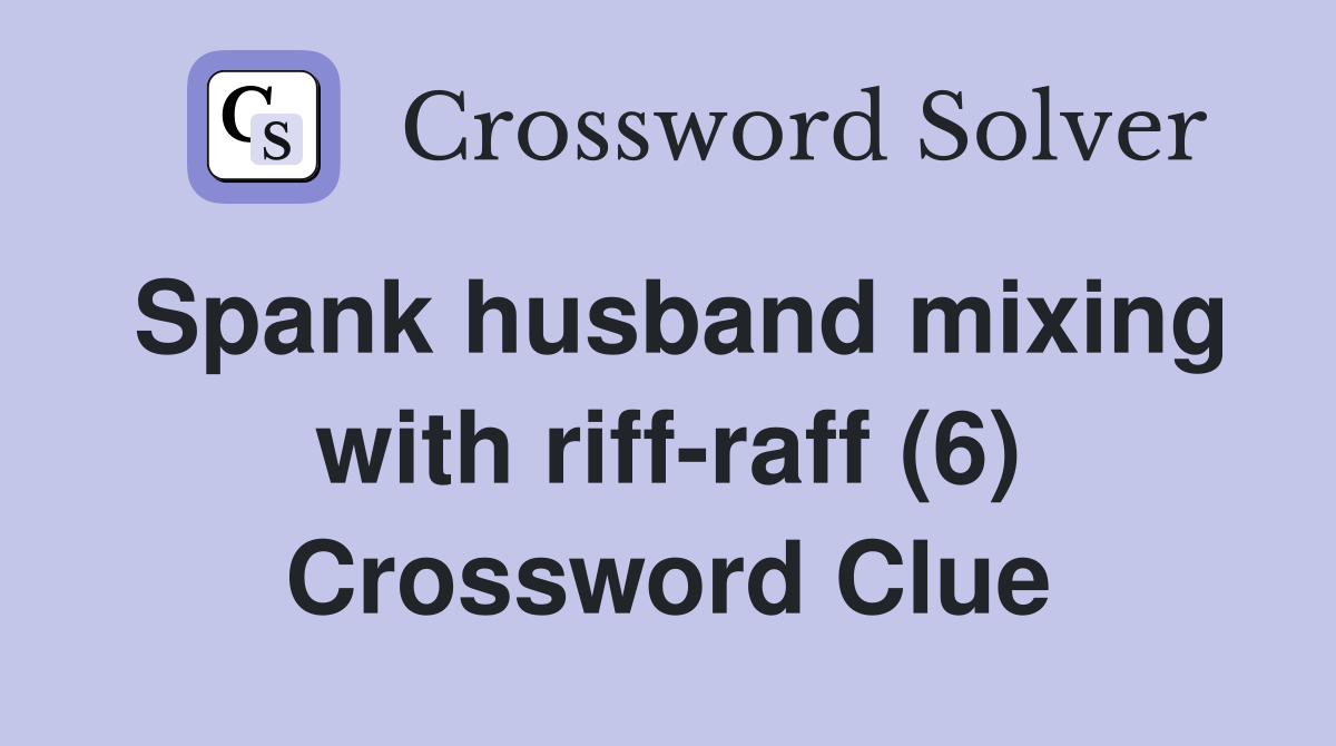 Spank husband mixing with riff-raff (6) Crossword Clue