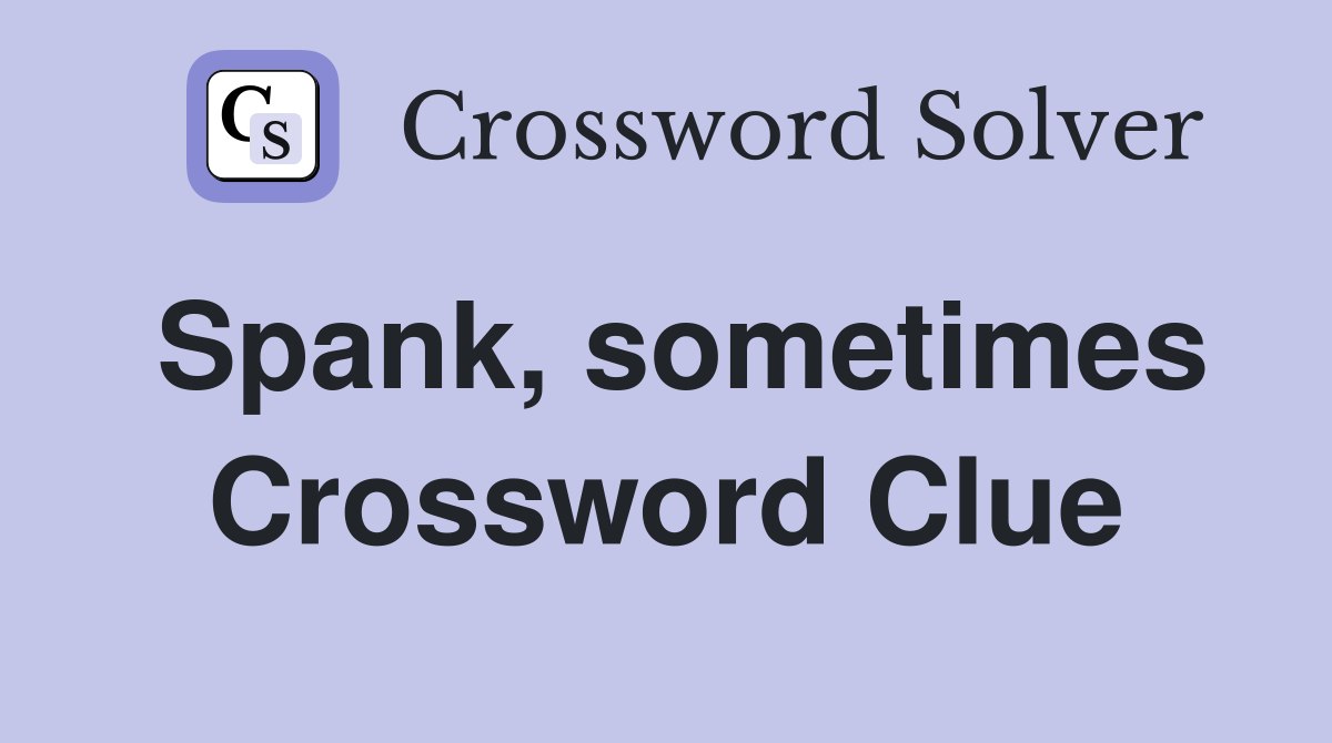 Spank, sometimes Crossword Clue
