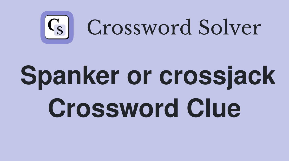 Spanker or crossjack Crossword Clue