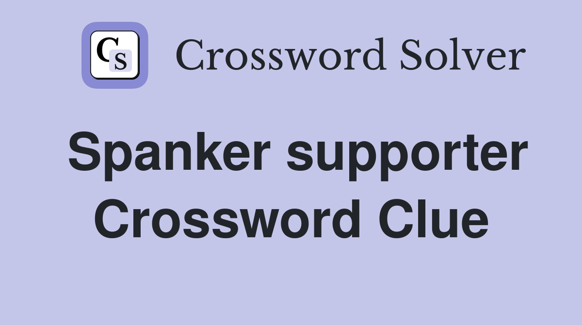 Spanker supporter Crossword Clue