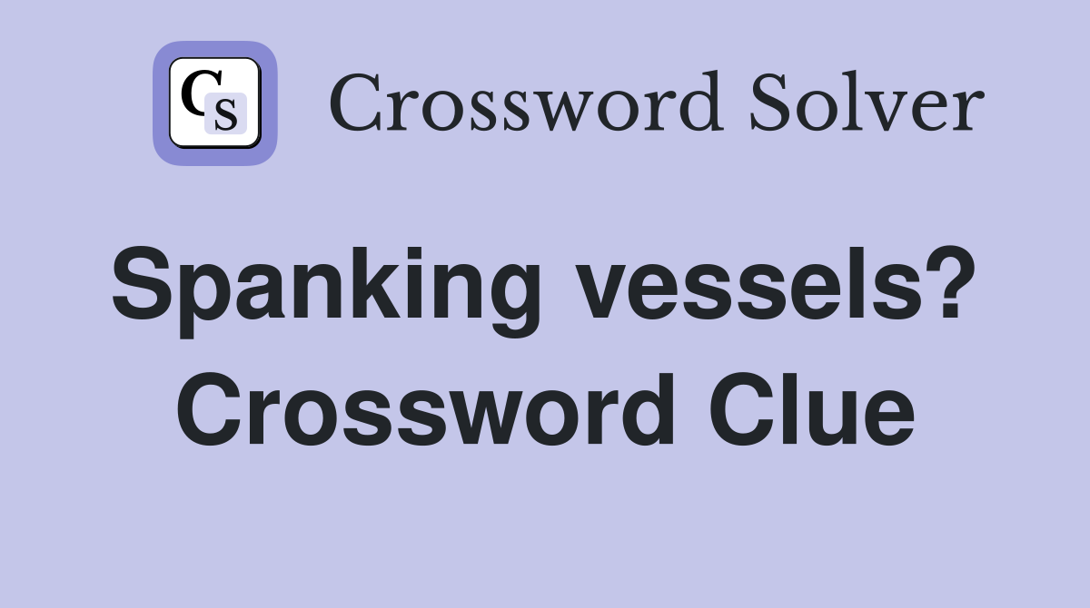 Spanking vessels?  Crossword Clue