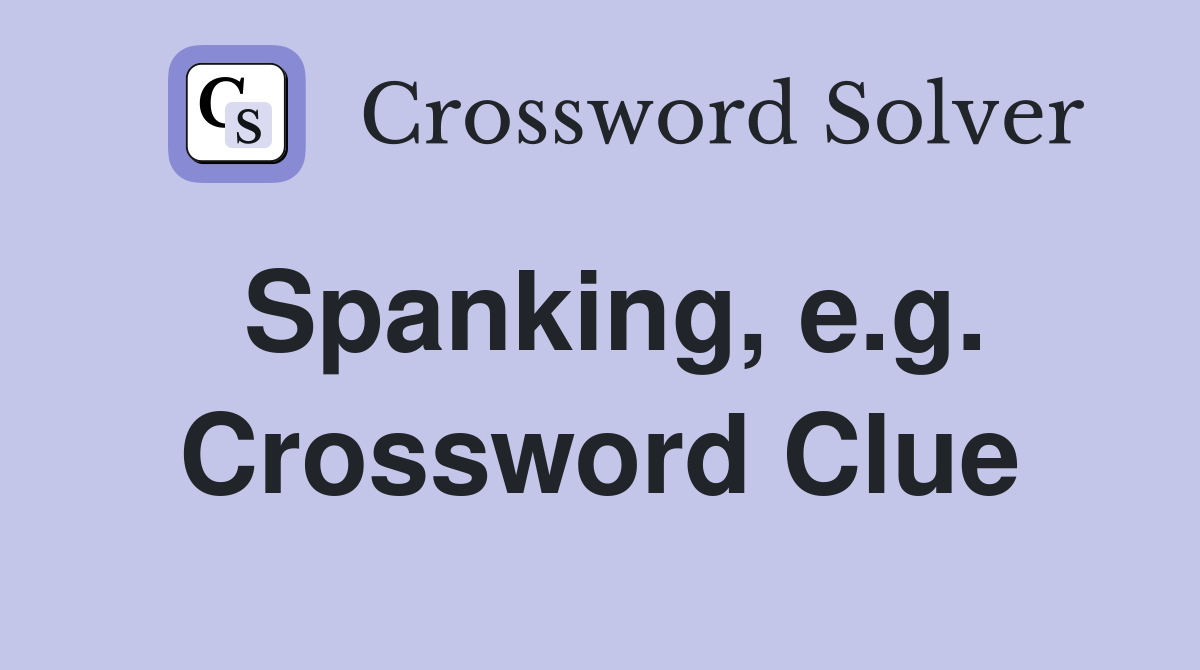 Spanking, e.g. Crossword Clue