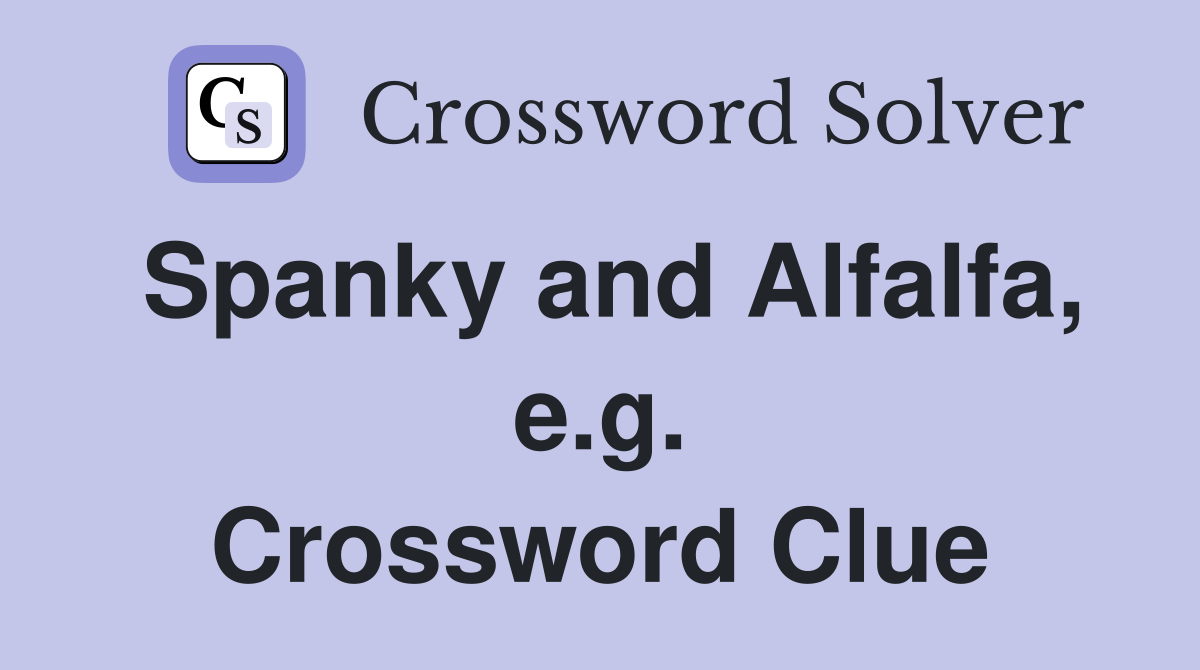 Spanky and Alfalfa, e.g. Crossword Clue
