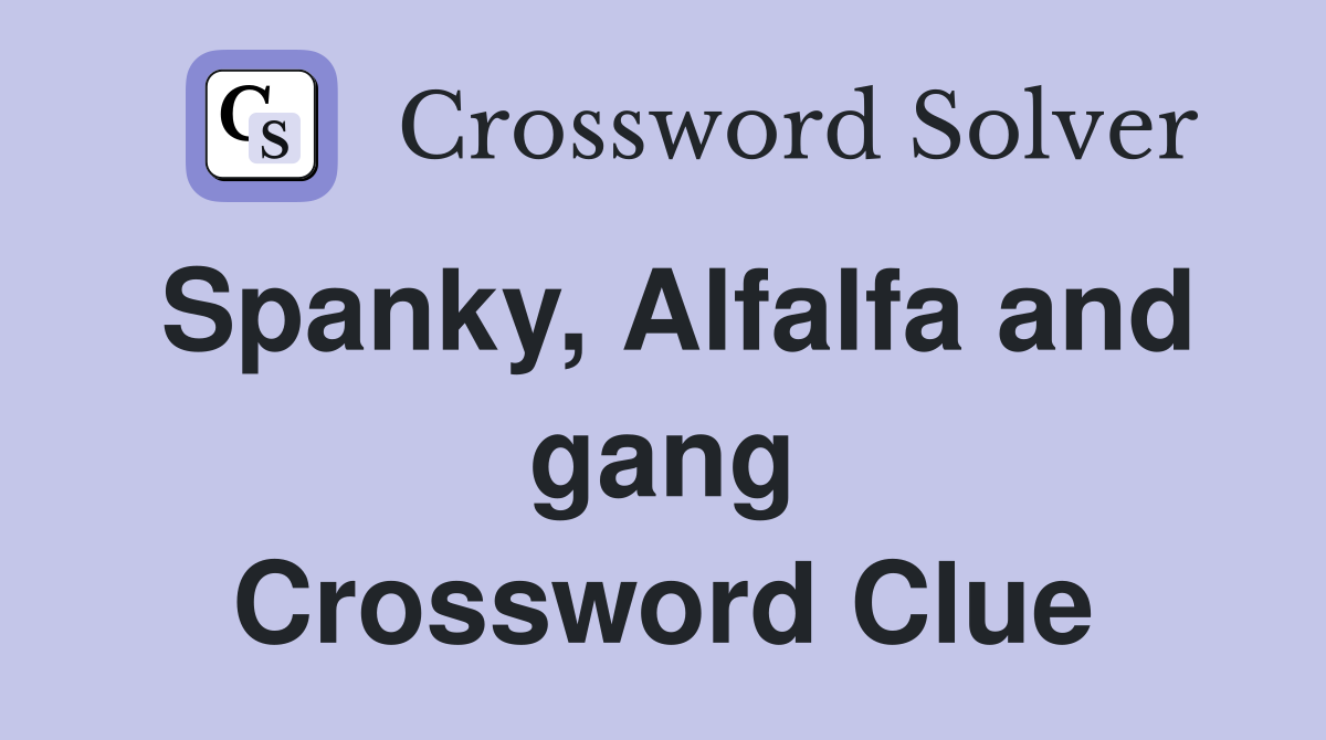 Spanky, Alfalfa and gang Crossword Clue