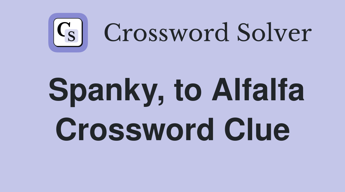 Spanky, to Alfalfa Crossword Clue