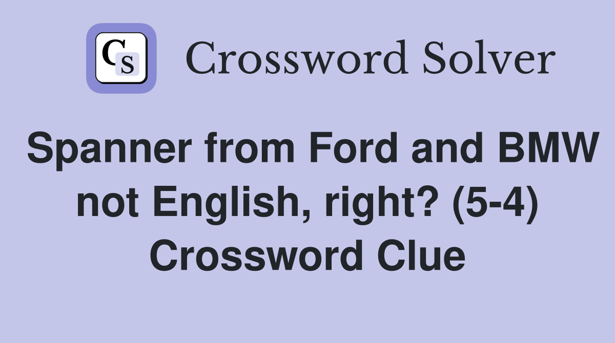 Spanner from Ford and BMW not English, right? (5-4) Crossword Clue