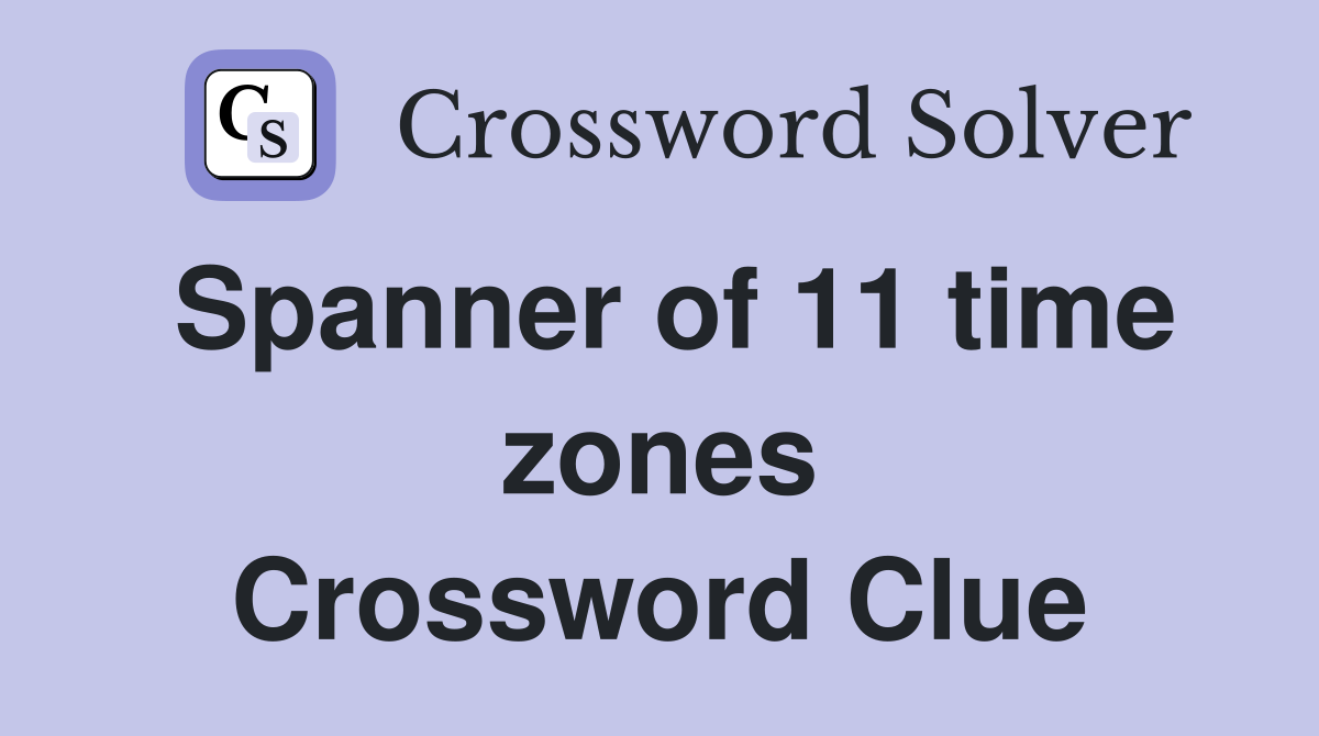 Spanner of 11 time zones Crossword Clue
