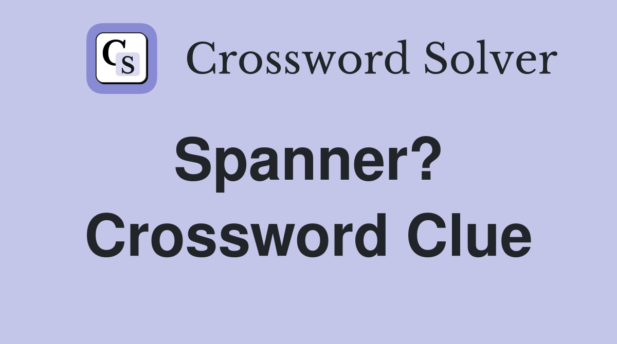 Spanner?  Crossword Clue