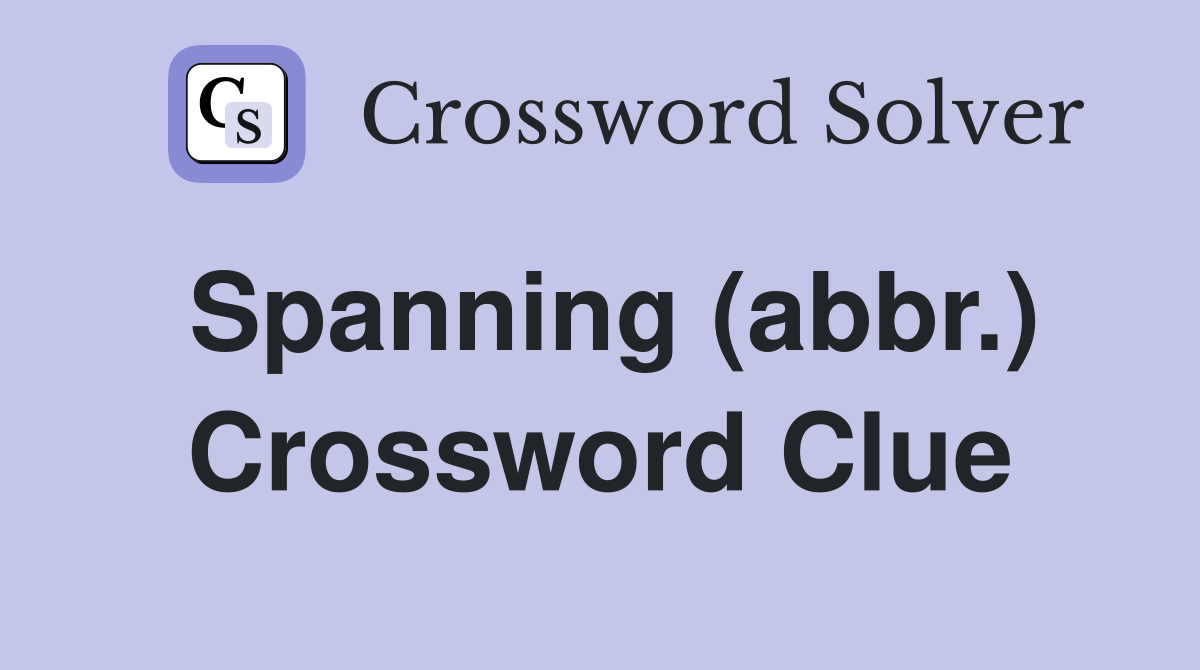 Spanning (abbr.) Crossword Clue