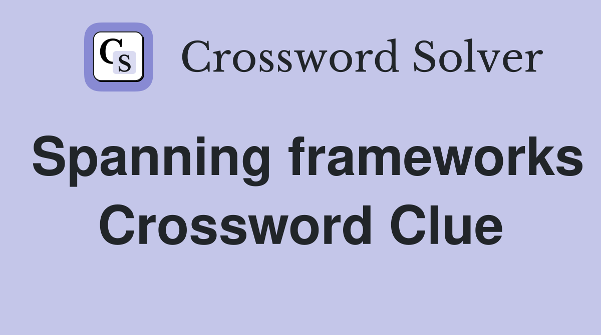 Spanning frameworks Crossword Clue