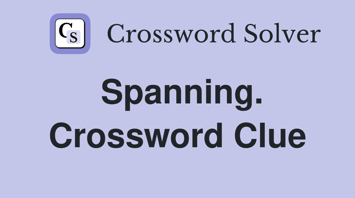Spanning. Crossword Clue