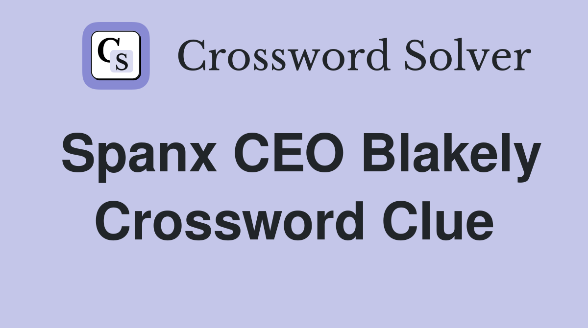 Spanx CEO Blakely Crossword Clue