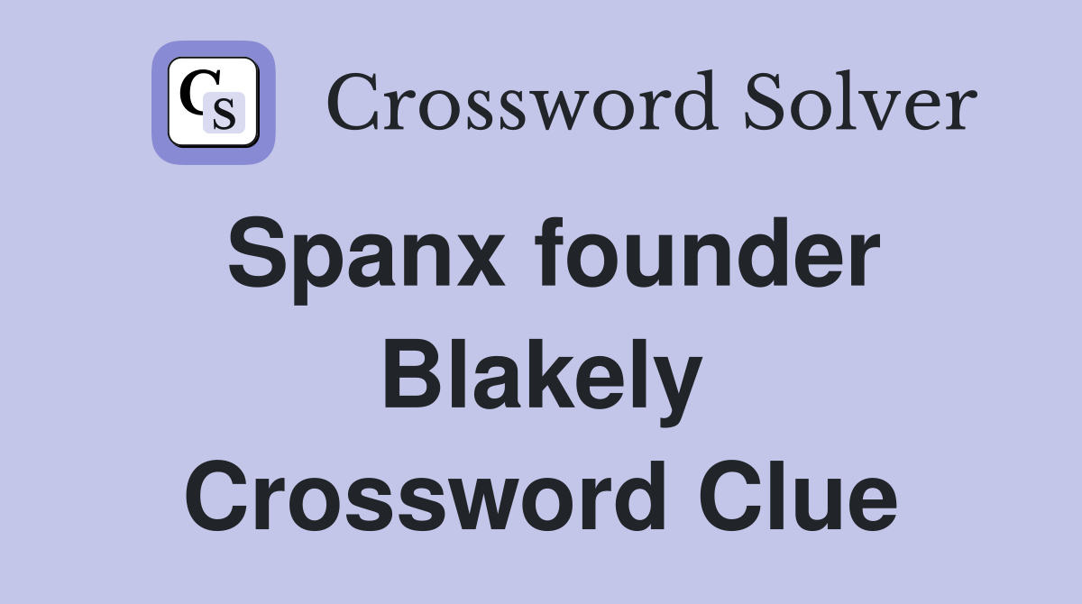 Spanx founder Blakely Crossword Clue