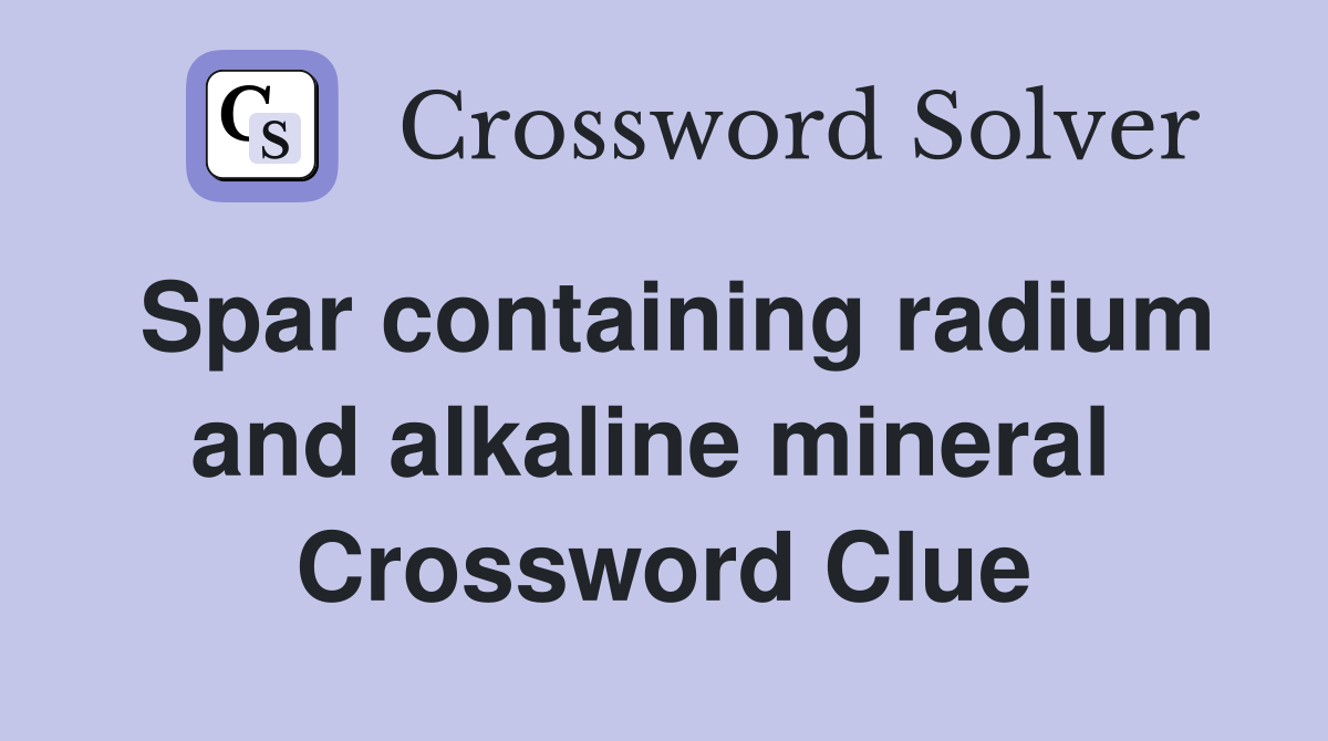 Spar containing radium and alkaline mineral  Crossword Clue
