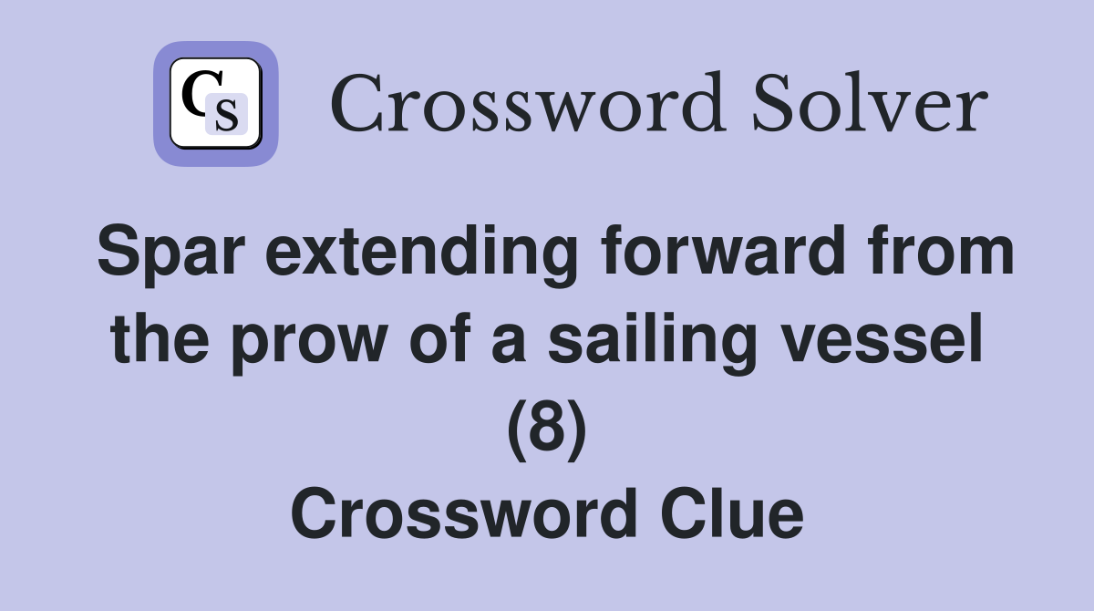 Spar extending forward from the prow of a sailing vessel (8) Crossword Clue