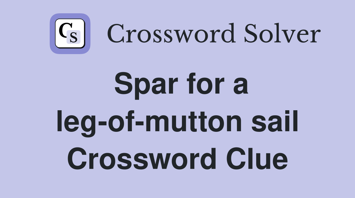 Spar for a leg-of-mutton sail Crossword Clue