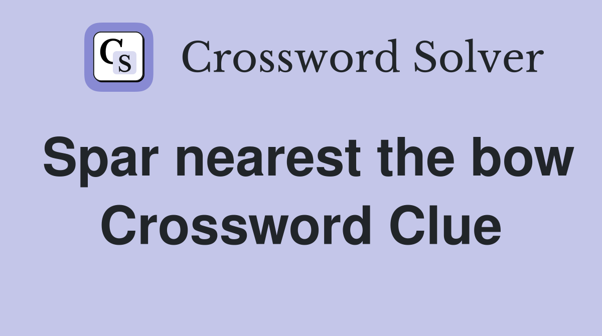 Spar nearest the bow Crossword Clue