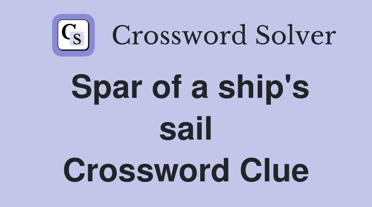 Spar of a ship's sail Crossword Clue