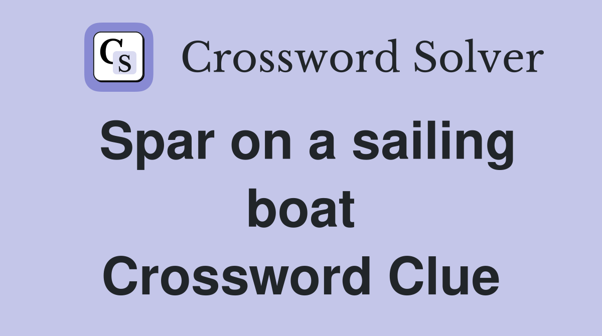 Spar on a sailing boat Crossword Clue