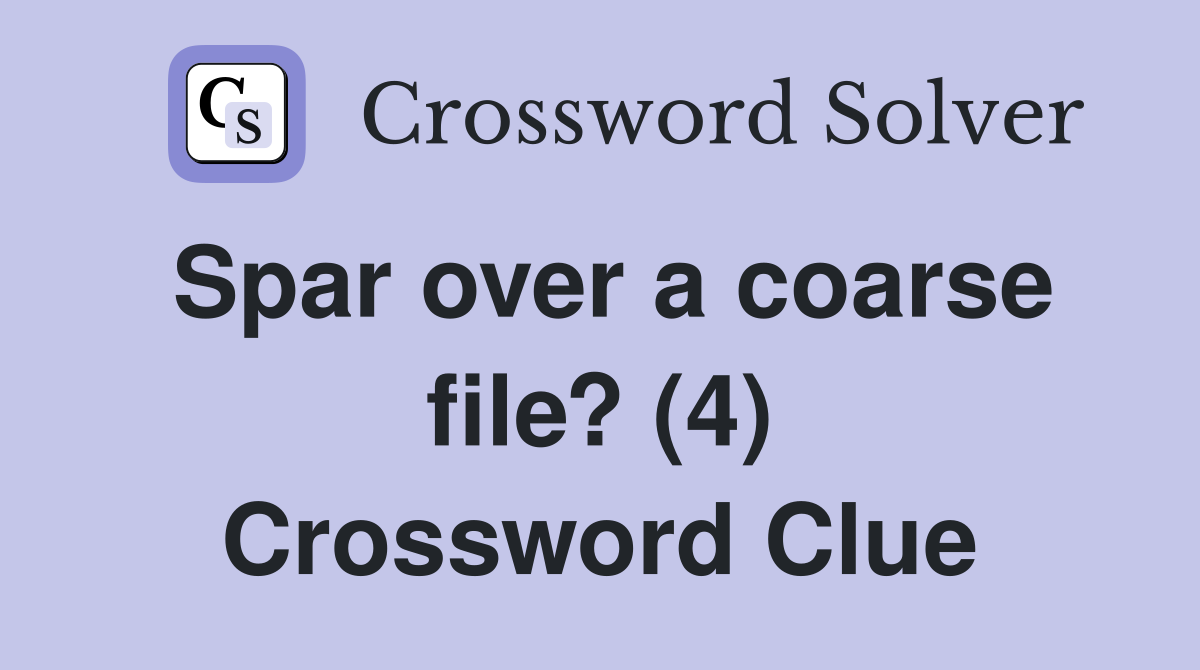 Spar over a coarse file? (4) Crossword Clue
