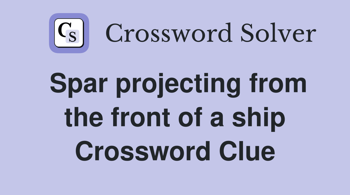 Spar projecting from the front of a ship Crossword Clue