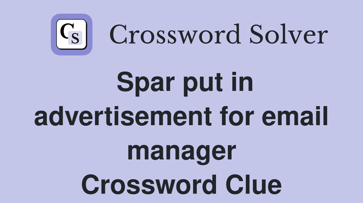 Spar put in advertisement for email manager Crossword Clue