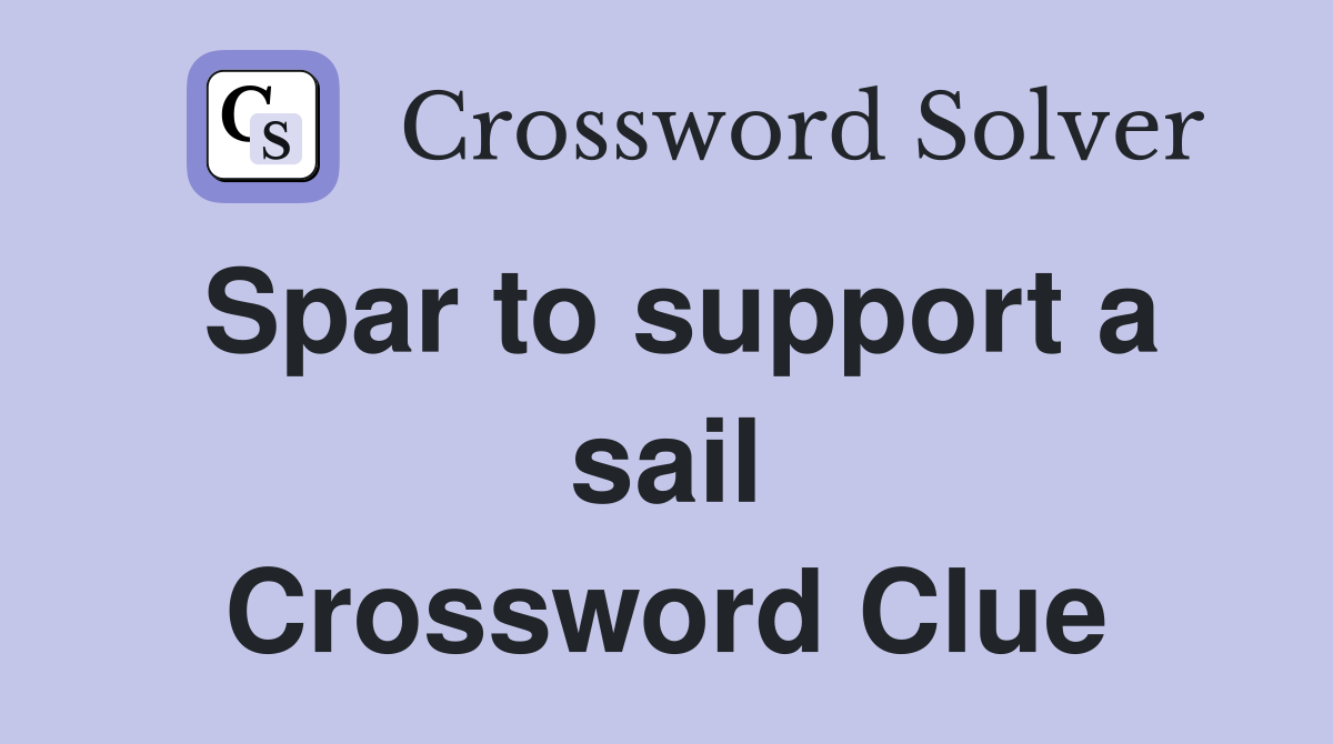 Spar to support a sail Crossword Clue